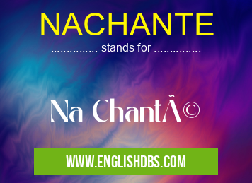 NACHANTE means Na Chanté NACHANTE