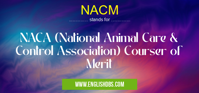 NACM means NACA (National Animal Care & Control Association) Courser of Merit NACM