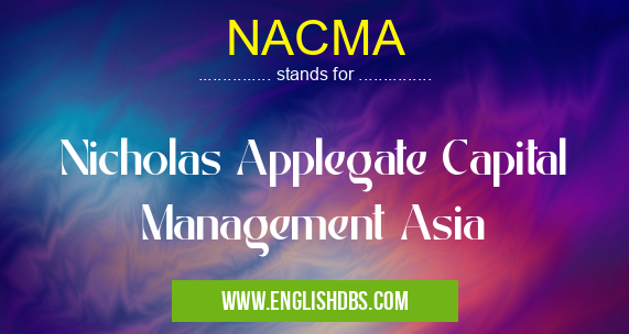 NACMA means Nicholas Applegate Capital Management Asia NACMA