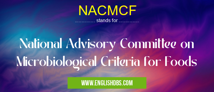 NACMCF means National Advisory Committee on Microbiological Criteria for Foods NACMCF