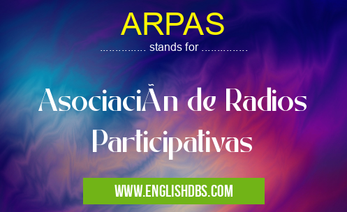 ARPAS means Asociación de Radios Participativas ARPAS