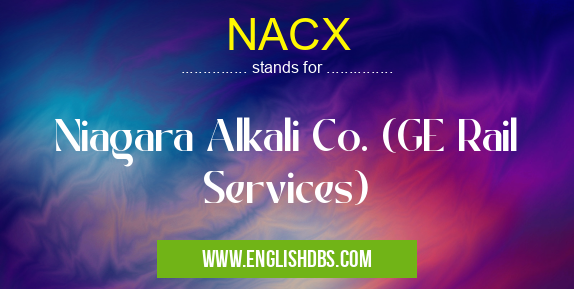 NACX means Niagara Alkali Co. (GE Rail Services) NACX