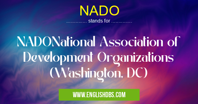 NADO means NADONational Association of Development Organizations (Washington, DC) NADO
