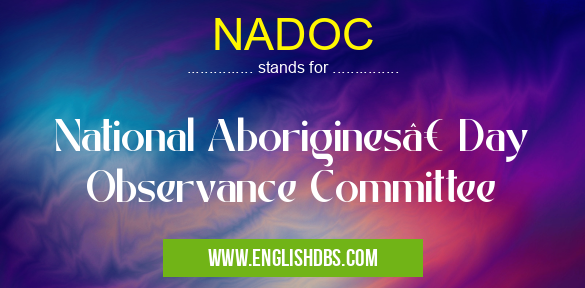 NADOC means National Aborigines’ Day Observance Committee NADOC