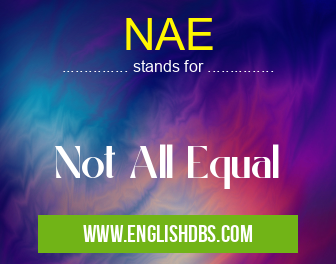 NAE means Not All Equal NAE