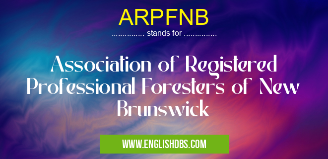 ARPFNB means Association of Registered Professional Foresters of New Brunswick ARPFNB