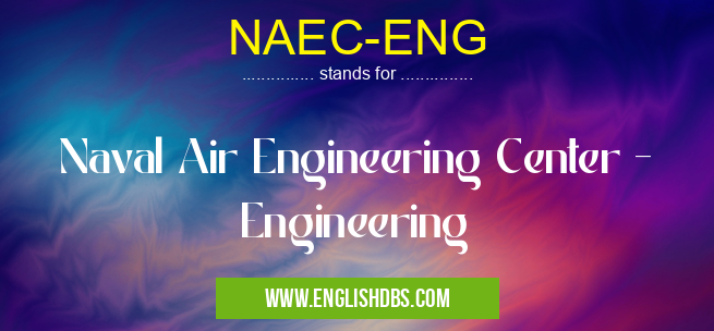 NAEC-ENG means Naval Air Engineering Center - Engineering NAEC-ENG