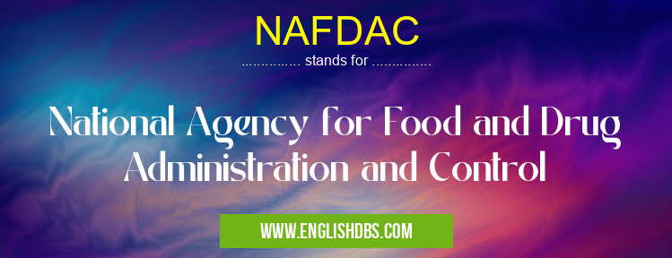 NAFDAC means National Agency for Food and Drug Administration and Control NAFDAC