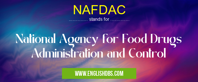 NAFDAC means National Agency for Food Drugs Administration and Control NAFDAC