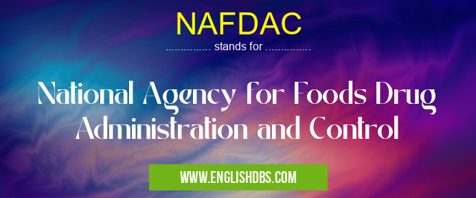 NAFDAC means National Agency for Foods Drug Administration and Control NAFDAC