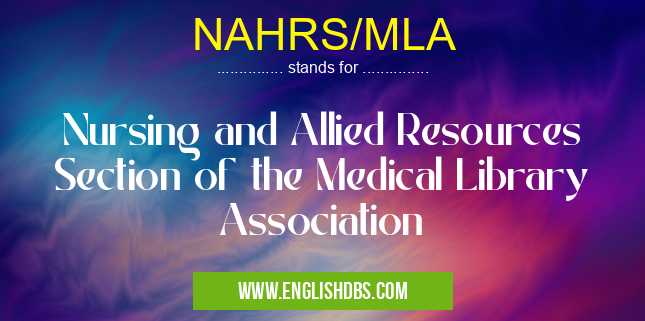 NAHRS/MLA means Nursing and Allied Resources Section of the Medical Library Association NAHRS/MLA
