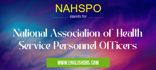 NAHSPO means National Association of Health Service Personnel Officers NAHSPO