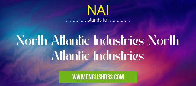 NAI means North Atlantic Industries North Atlantic Industries NAI