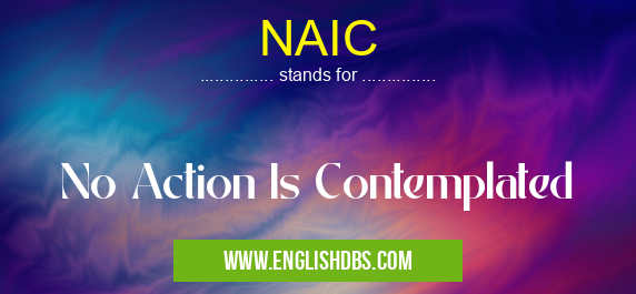 NAIC means No Action Is Contemplated NAIC
