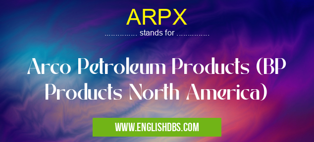 ARPX means Arco Petroleum Products (BP Products North America) ARPX