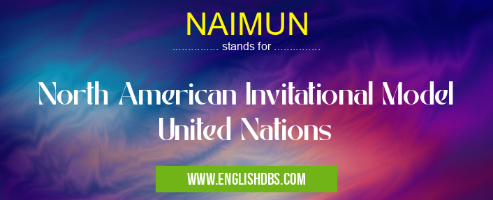 NAIMUN means North American Invitational Model United Nations NAIMUN