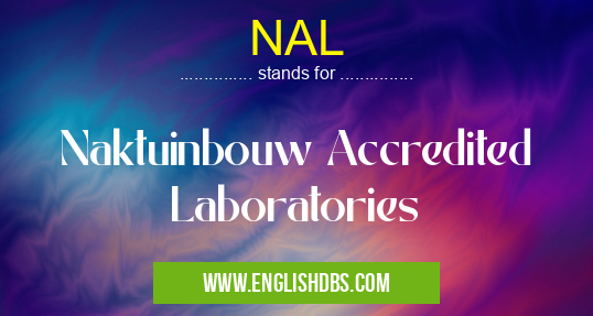 NAL means Naktuinbouw Accredited Laboratories NAL