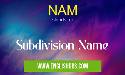 NAM means Subdivision Name NAM