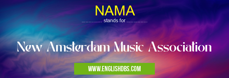 NAMA means New Amsterdam Music Association NAMA