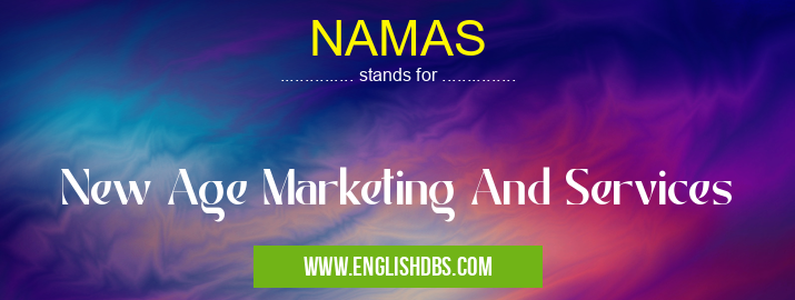 NAMAS means New Age Marketing And Services NAMAS