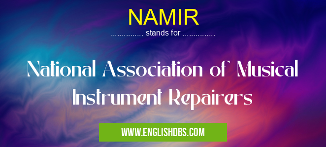 NAMIR means National Association of Musical Instrument Repairers NAMIR