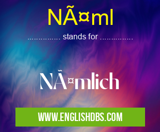 Näml means Nämlich Näml
