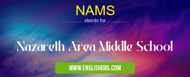 NAMS means Nazareth Area Middle School NAMS