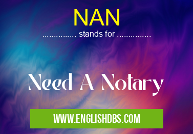 NAN means Need A Notary NAN
