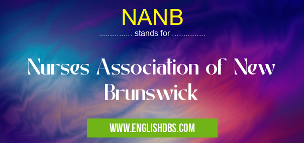 NANB means Nurses Association of New Brunswick NANB