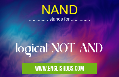 NAND means logical NOT AND NAND