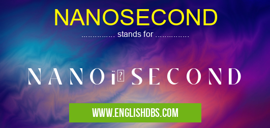 NANOSECOND means N A N O ï¼ S E C O N D NANOSECOND