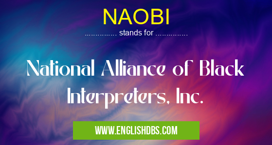 NAOBI means National Alliance of Black Interpreters, Inc. NAOBI