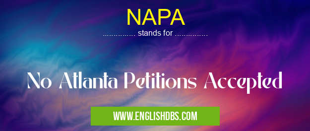 NAPA means No Atlanta Petitions Accepted NAPA