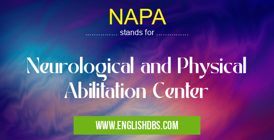 NAPA means Neurological and Physical Abilitation Center NAPA