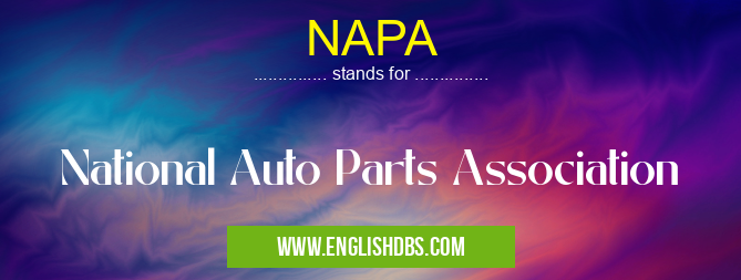 NAPA means National Auto Parts Association NAPA