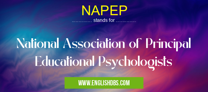 NAPEP means National Association of Principal Educational Psychologists NAPEP