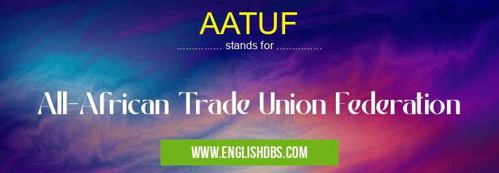 AATUF means All-African Trade Union Federation AATUF