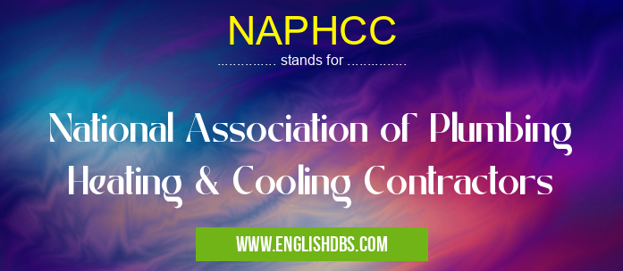 NAPHCC means National Association of Plumbing Heating & Cooling Contractors NAPHCC