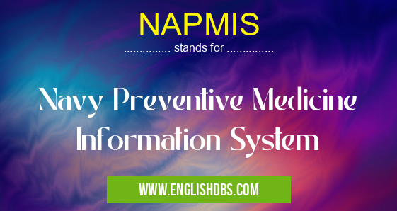 NAPMIS means Navy Preventive Medicine Information System NAPMIS