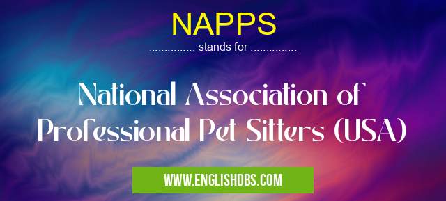 NAPPS means National Association of Professional Pet Sitters (USA) NAPPS
