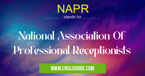 NAPR means National Association Of Professional Receptionists NAPR