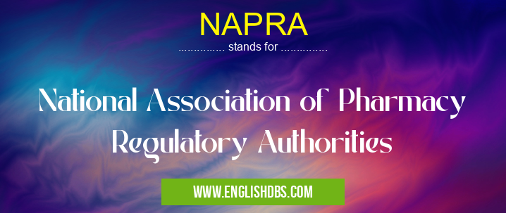 NAPRA means National Association of Pharmacy Regulatory Authorities NAPRA