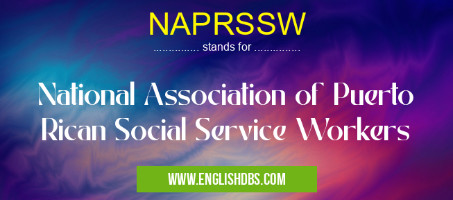 NAPRSSW means National Association of Puerto Rican Social Service Workers NAPRSSW