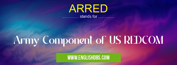ARRED means Army Component of US REDCOM ARRED
