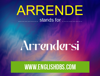 ARRENDE means Arrendersi ARRENDE