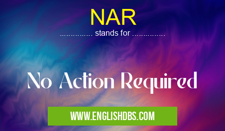 NAR means No Action Required NAR