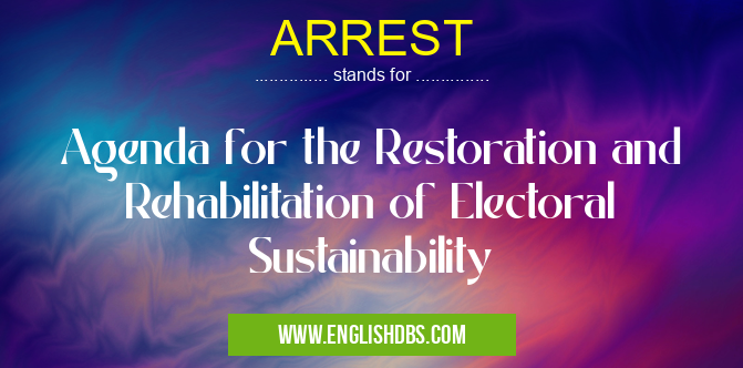 ARREST means Agenda for the Restoration and Rehabilitation of Electoral Sustainability ARREST