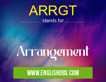 ARRGT means Arrangement ARRGT