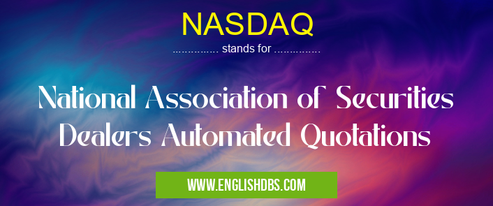 NASDAQ means National Association of Securities Dealers Automated Quotations NASDAQ