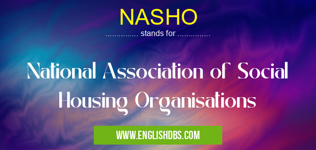 NASHO means National Association of Social Housing Organisations NASHO